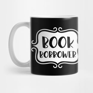 Book Borrower - Vintage Bookish Reading Typography for Readers, Librarians, Bookworms - Mug